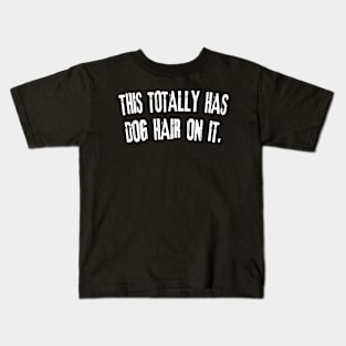 This Totally Has Dog Hair On It funny dog lover Kids T-Shirt